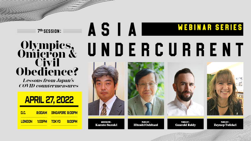 Asia Undercurrent Webinar Series 7 Olympics, Omicron and Civil Obedience?: Lessons from Japan’s COVID countermeasures